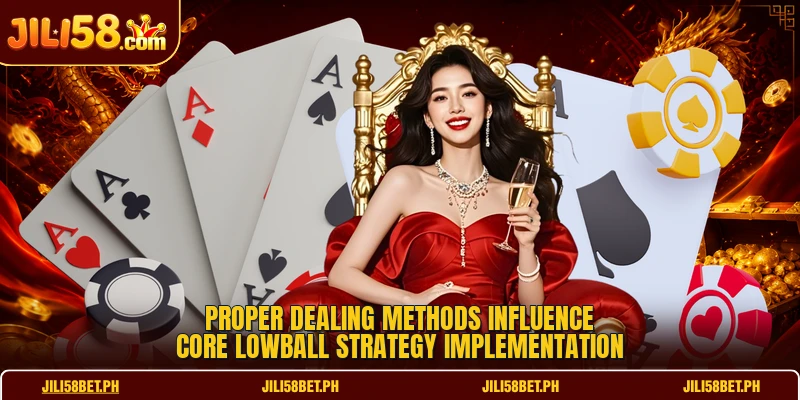 Proper dealing methods influence core lowball strategy implementation