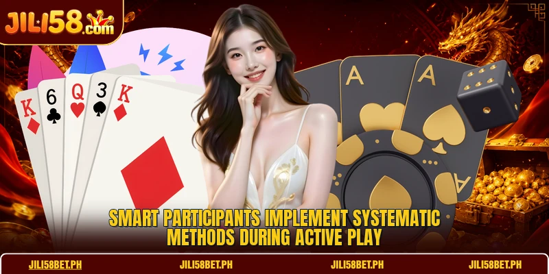 Smart participants implement systematic methods during active play