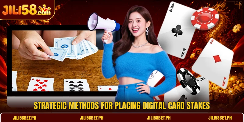Strategic methods for placing digital card stakes
