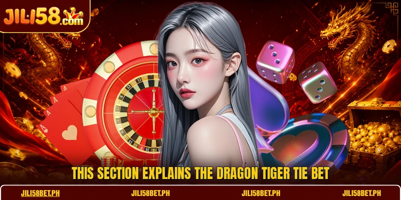 This section explains the Dragon Tiger Tie Bet